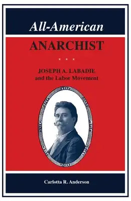 All-American Anarchist: Joseph A. LaBadie and the Labor Movement