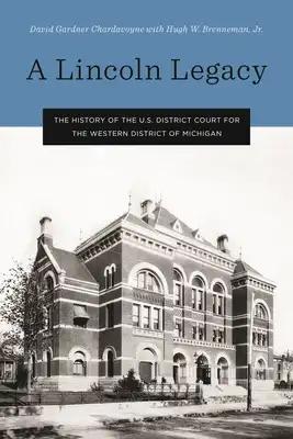Lincoln Legacy: The History of the U.S. District Court for the Western District of Michigan