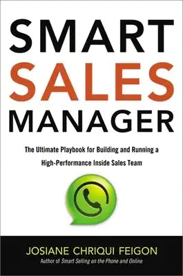 Smart Sales Manager: The Ultimate Playbook for Building and Running a High-Performance Inside Sales Team