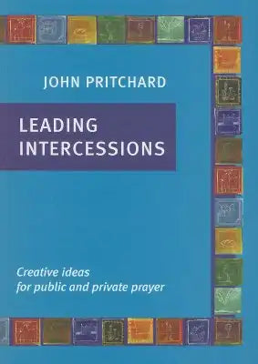 Leading Intercessions: Creative Ideas for Public and Private Prayer