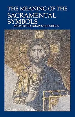 The Meaning of Sacramental Symbols: Answers to Today's Questions