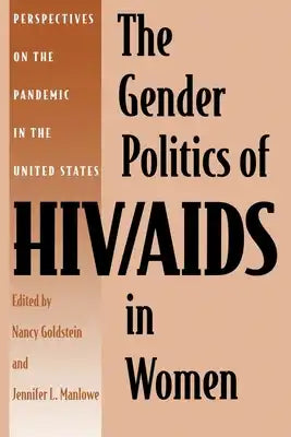 The Gender Politics of HIV/AIDS in Women: Perspectives on the Pandemic in the United States
