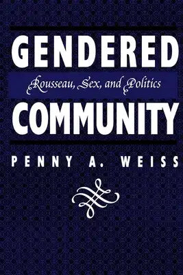 Gendered Community: Rousseau, Sex, and Politics