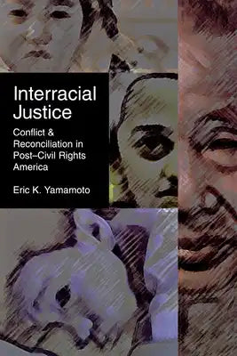 Interracial Justice: Conflict and Reconciliation in Post-Civil Rights America