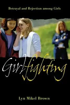 Girlfighting: Betrayal and Rejection Among Girls