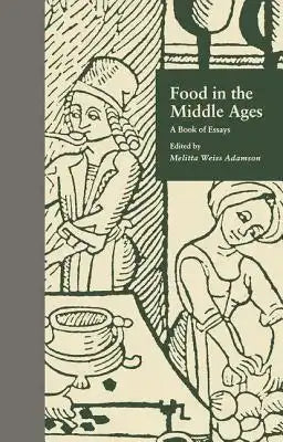 Food in the Middle Ages: A Book of Essays