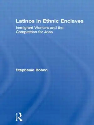 Latinos in Ethnic Enclaves: Immigrant Workers and the Competition for Jobs