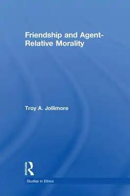 Friendship and Agent Relative Morality