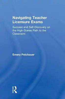 Navigating Teacher Licensure Exams: Success and Self-Discovery on the High-Stakes Path to the Classroom