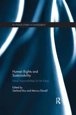 Human Rights and Sustainability: Moral Responsibilities for the Future