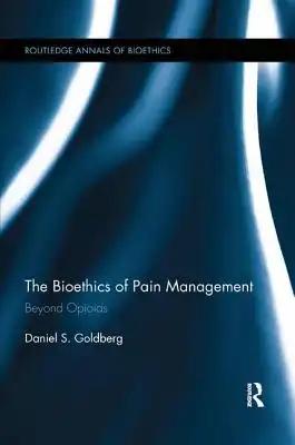 The Bioethics of Pain Management: Beyond Opioids