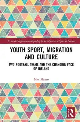 Youth Sport, Migration and Culture: Two Football Teams and the Changing Face of Ireland