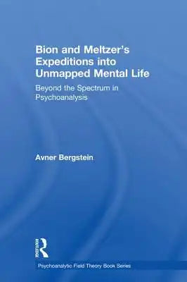 Bion and Meltzer's Expeditions into Unmapped Mental Life: Beyond the Spectrum in Psychoanalysis
