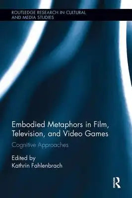 Embodied Metaphors in Film, Television, and Video Games: Cognitive Approaches