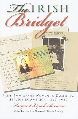 The Irish Bridget: Irish Immigrant Women in Domestic Service in America, 1840-1930