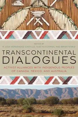 Transcontinental Dialogues: Activist Alliances with Indigenous Peoples of Canada, Mexico, and Australia