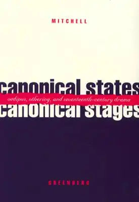 Canonical States, Canonical Stages: Oedipus, Othering, and Seventeenth-Century Drama