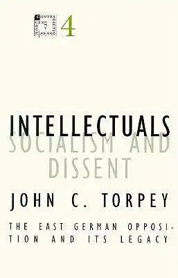 Intellectuals, Socialism, and Dissent: The East German Opposition and Its Legacy Volume 4