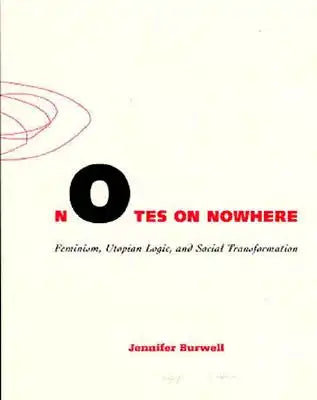 Notes on Nowhere: Feminism, Utopian Logic, and Social Transformation Volume 13