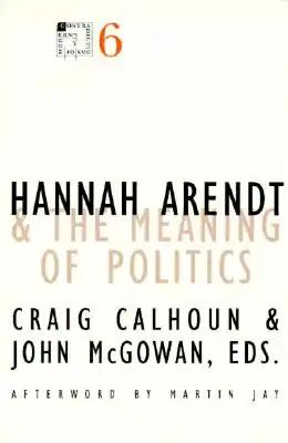 Hannah Arendt and the Meaning of Politics: Volume 6