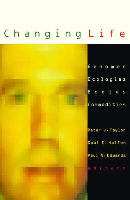 Changing Life: Genomes, Ecologies, Bodies, Commoditiesvolume 13