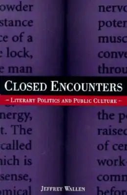 Closed Encounters: Literary Politics and Public Culture