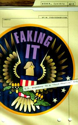 Faking It: U.S. Hegemony in a "Post-Phallic" Era