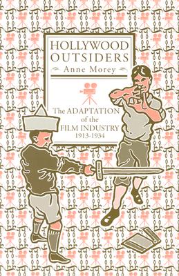 Hollywood Outsiders: The Adaptation of the Film Industry, 1913-1934