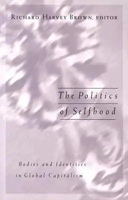 The Politics of Selfhood: Bodies and Identities in Global Capitalism