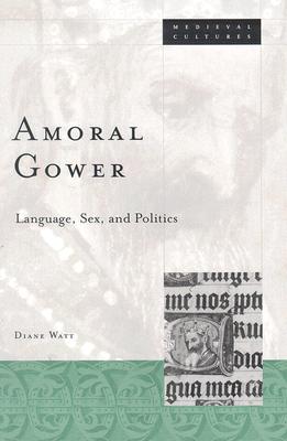 Amoral Gower: Language, Sex, and Politics