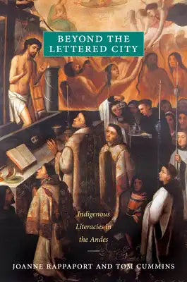 Beyond the Lettered City: Indigenous Literacies in the Andes