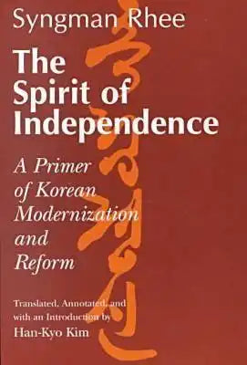 The Spirit of Independence: A Primer of Korean Modernization and Reform
