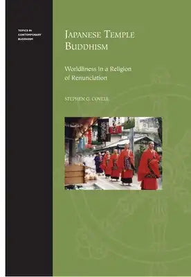 Japanese Temple Buddhism: Worldliness in a Religion of Renunciation