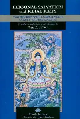 Personal Salvation and Filial Piety: Two Precious Scroll Narratives of Guanyin and Her Acolytes