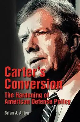 Carter's Conversion: The Hardening of American Defense Policy