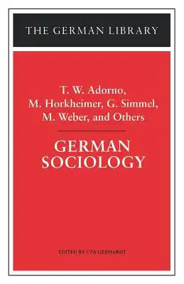 German Sociology: T.W. Adorno, M. Horkheimer, G. Simmel, M. Weber, and Others