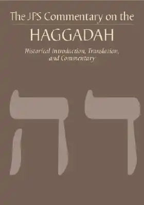 The JPS Commentary on the Haggadah: Historical Introduction, Translation, and Commentary