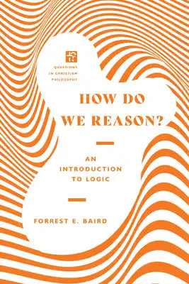 How Do We Reason?: An Introduction to Logic