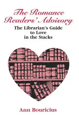 Romance Reader's Advisory: The Librarian's Guide to Love in the Stacks