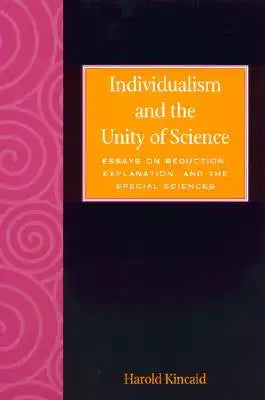 Individualism and the Unity of Science: Essays on Reduction, Explanation, and the Special Sciences