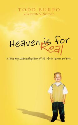 Heaven Is for Real: A Little Boy's Astounding Story of His Trip to Heaven and Back