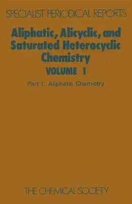 Aliphatic, Alicyclic and Saturated Heterocyclic Chemistry: Part I