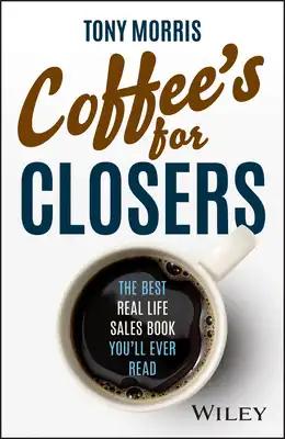 Coffee's for Closers: The Best Real Life Sales Book You'll Ever Read