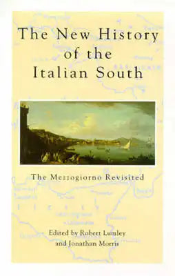 The New History Of The Italian South: The Mezzogiorno Revisited
