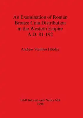 An Examination of Roman Bronze Coin Distribution in the Western Empire A.D. 81-192