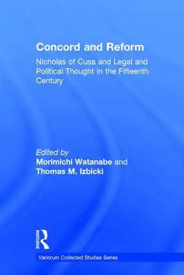 Concord and Reform: Nicholas of Cusa and Legal and Political Thought in the Fifteenth Century