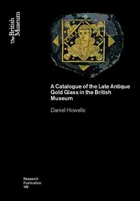 A Catalogue of the Late Antique Gold Glass in the British Museum