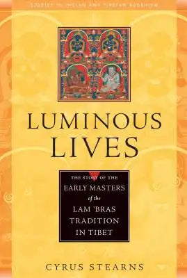 Luminous Lives: The Story of the Early Masters of the Lam 'Bras Tradition in Tibet