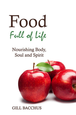 Food Full of Life: Nourishing Body, Soul, and Spirit