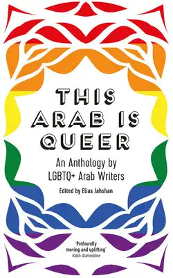 This Arab Is Queer: An Anthology by LGBTQ+ Arab Writers